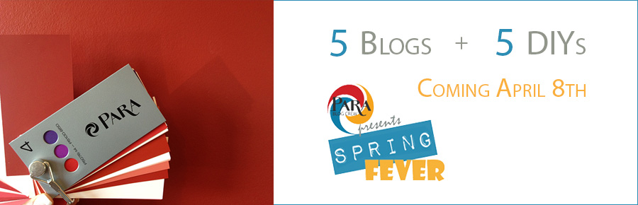 PARA Blog Crew SpringFever: 5 Blogs + 5 DIYs - Coming Apr 8th