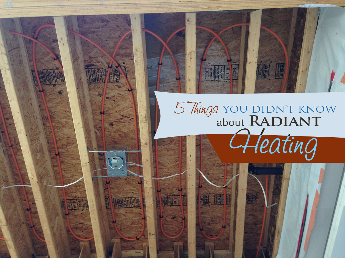 5 Things You Didn't Know About Radiant Heating